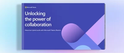 A blue and purple background with white text that reads Unlocking the power of collaboration Maximise hybrid work with Microsoft Teams Rooms.
